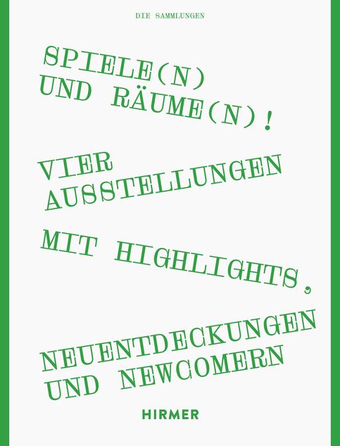 DIE SAMMLUNGEN Spielen(n) und Räume(n)!  Vier Ausstellungen mit Highlights, Neuentdeckungen und Newcomern