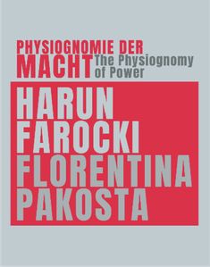 Physiognomie der Macht. Harun Farocki & Florentina Pakosta